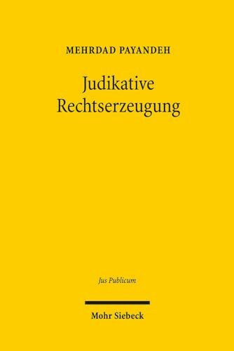 Judikative Rechtserzeugung: Theorie, Dogmatik und Methodik der Wirkungen von Präjudizien (Jus Publicum, Band 265)