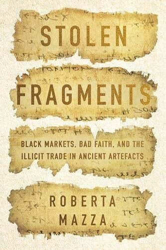 Stolen Fragments: Black Markets, Bad Faith, and the Illicit Trade in Ancient Artefacts