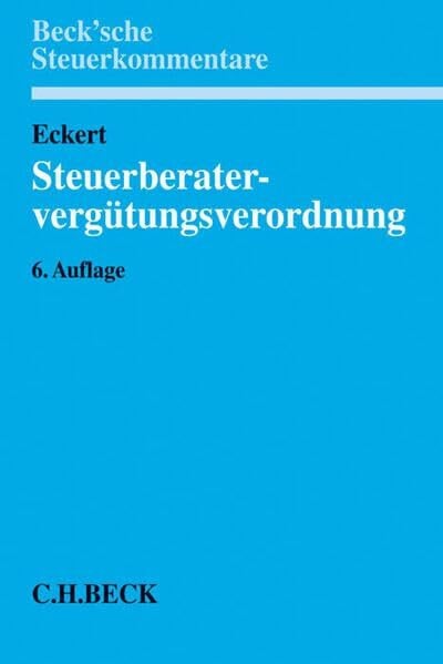 Steuerberatervergütungsverordnung: mit Rechtsanwaltsgebührenrecht, Gebühren für Vereinbare Tätigkeiten, Steuerliches Kostenrecht (Beck'sche Steuerkommentare)