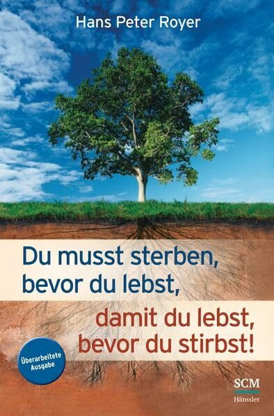 Du musst sterben, bevor du lebst, damit du lebst, bevor du stirbst! (Moderne Klassiker des Glaubens (4))