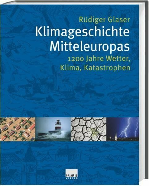 Klimageschichte Mitteleuropas. 1200 Jahre Wetter, Klima, Katastrophen