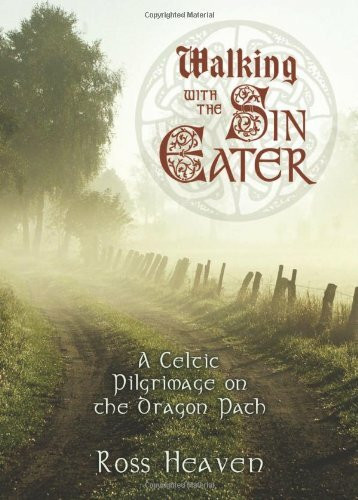 Walking with the Sin Eater: A Celtic Pilgrimage on the Dragon Path