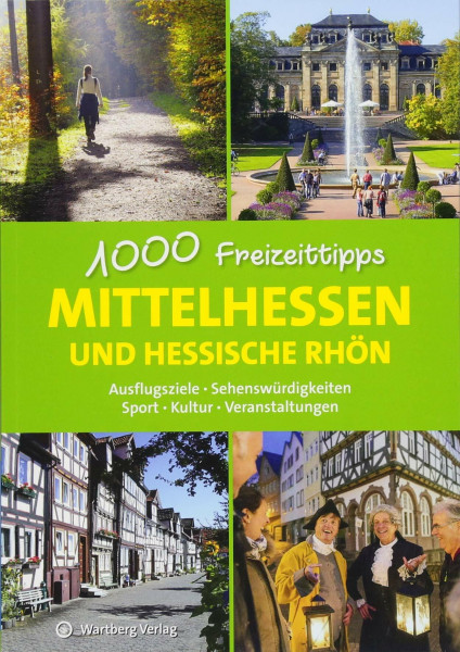 Mittelhessen und hessische Rhön - 1000 Freizeittipps: Ausflugsziele, Sehenswürdigkeiten, Sport, Kultur, Veranstaltungen (Freizeitführer)
