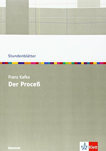 Franz Kafka "Der Proceß": Kopiervorlagen mit Unterrichtshilfen Klasse 10-13 (Stundenblätter Deutsch)