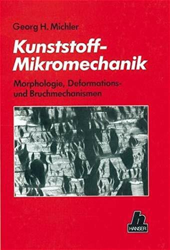 Kunststoff-Mikromechanik: Morphologie, Deformations- und Bruchmechanismen von polymeren Werkstoffen