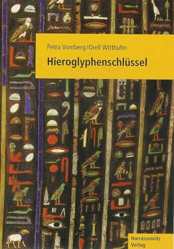 Hieroglyphenschlüssel: Entziffern - Lesen - Verstehen. Mit einer Schreibfibel von Johanna Dittmar: Erkennen - Lesen - Schreiben