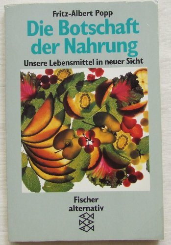 Die Botschaft der Nahrung: Unsere Lebensmittel in neuer Sicht