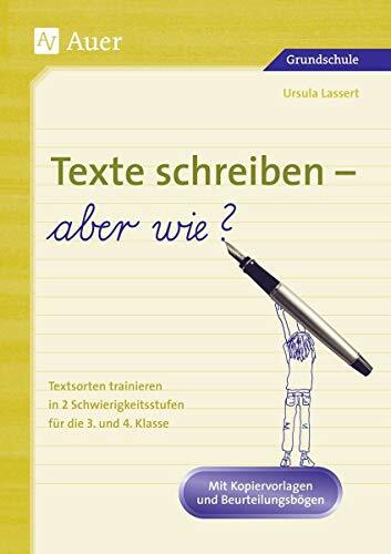 Texte schreiben - aber wie?: Textsorten trainieren in 2 Schwierigkeitsstufen, Mit Kopiervorlagen und Beurteilungsbögen (3. und 4. Klasse) Texte schreiben - aber wie?: Textsorten trainieren in 2 Schwierigkeitsstufen, Mit Kopiervorlagen und Beurteilungsbögen (3. und 4. Klasse)