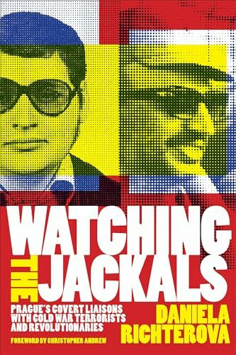 Watching the Jackals: Prague's Covert Liaisons with Cold War Terrorists and Revolutionaries (Georgetown Studies in Intelligence History)