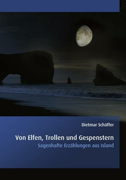 Von Elfen, Trollen und Gespenstern: Sagenhafte Erzählungen aus Island