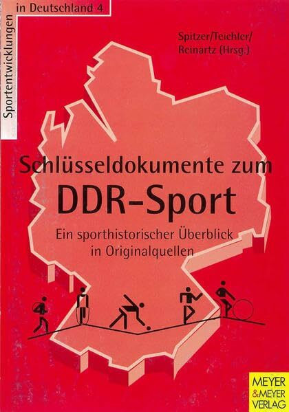 Schlüsseldokumente zum DDR-Sport: Ein sporthistorischer Überblick in Originalquellen (Sportentwicklung in Deutschland)