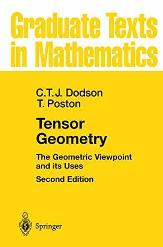 Tensor Geometry: The Geometric Viewpoint and its Uses (Graduate Texts in Mathematics, 130, Band 130)