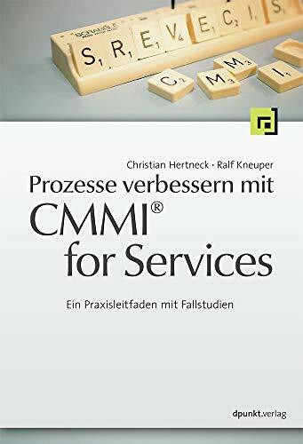 Prozesse verbessern mit CMMI® for Services: Ein Praxisleitfaden mit Fallstudien