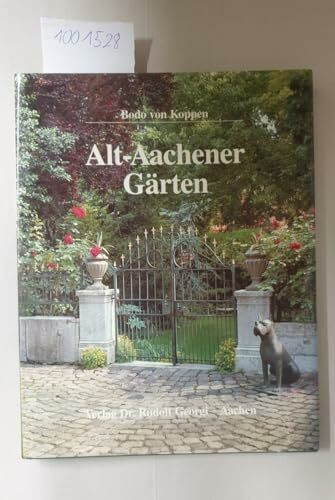 Alt-Aachener Gärten. Ein Streifzug durch die Hausgärten und privaten Parks einer alten Stadt