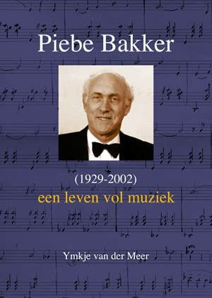 Een Leven Vol Muziek - Piebe Bakker (1929-2002)