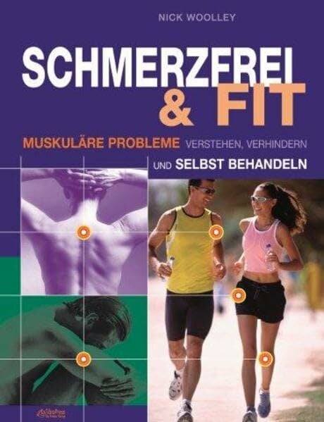 Schmerzfrei & fit: Muskuläre Probleme verstehen, verhindern und selbst behandeln Schmerzfrei & fit: Muskuläre Probleme verstehen, verhindern und selbst behandeln