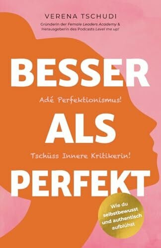 Besser als Perfekt: Adé Perfektionismus! Tschüss Innere Kritikerin! (Die “Level me up!”-Reihe von Verena Tschudi, Band 1)