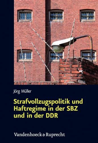 Strafvollzugspolitik und Haftregime in der SBZ und in der DDR: Der sächsische Raum in der Ära Ulbricht: Sachsen in der Ära Ulbricht (Schriften des ... für Totalitarismusforschung, Band 48)