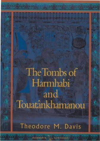 Tombs of Harmhabi and Touatankhamanou: The Discovery of the Tombs (Duckworth Egyptology Series)