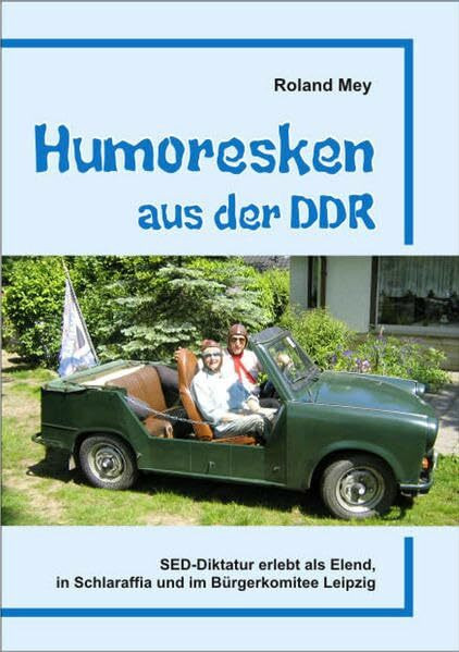 Humoresken aus der DDR: Erfahrungen eines Unbequemen