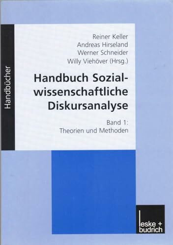 Handbuch Sozialwissenschaftliche Diskursanalyse, Bd.1, Theorien und Methoden