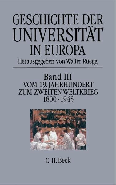 Geschichte der Universität in Europa - Bd. 3: Vom 19. Jahrhundert zum Zweiten Weltkrieg 1800 - 1945