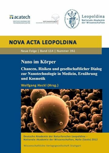 Nano im Körper: Chancen, Risiken und gesellschaftlicher Dialog zur Nanotechnologie in Medizin, Ernährung und Kosmetik (Nova Acta Leopoldina - Neue Folge)