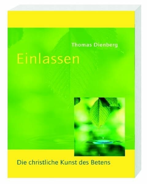 Einlassen: Die christliche Kunst des Betens