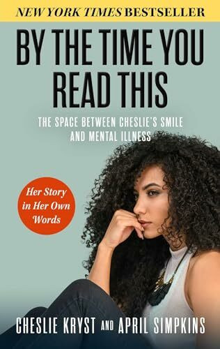 By the Time You Read This: The Space between Cheslie's Smile and Mental Illness―Her Story in Her Own Words