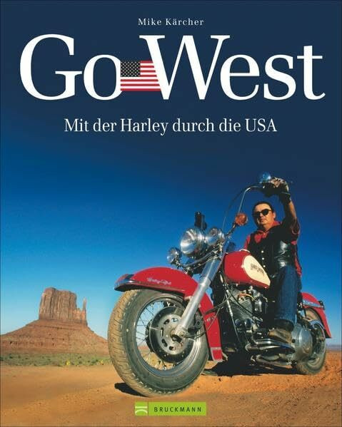 Harley USA - Go West: Mit der Harley durch die USA. Ein Reisebildband mit den 7 schönsten Motorradtouren durch die USA - von der Route 66, dem Highway No. 1 bis zu Touren an den Nationalparks