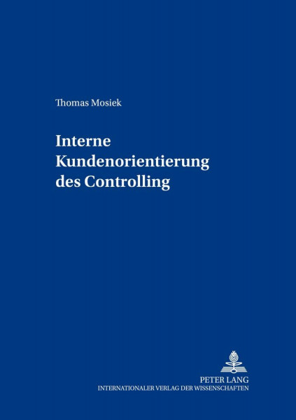 Interne Kundenorientierung des Controlling: Dissertationsschrift (Beiträge zum Controlling, Band 4)