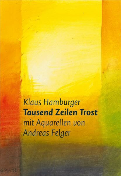 Tausend Zeilen Trost: mit Aquarellen von Andreas Felger