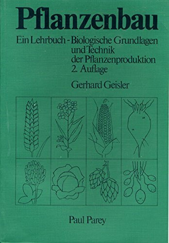 Pflanzenbau. Ein Lehrbuch - Biologische Grundlagen und Technik der Pflanzenproduktion