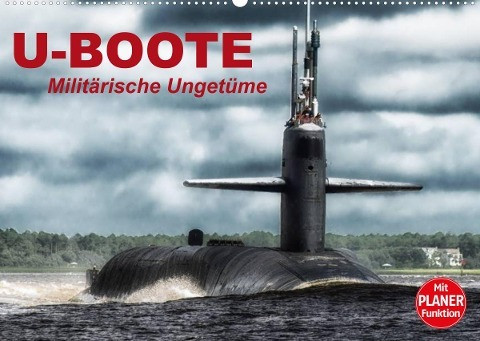 U-Boote. Militärische Ungetüme (Wandkalender 2023 DIN A2 quer)