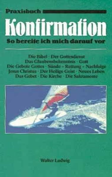 Praxisbuch Konfirmation: So bereite ich mich darauf vor (Edition C. Unterreihe W - Werkbücher)