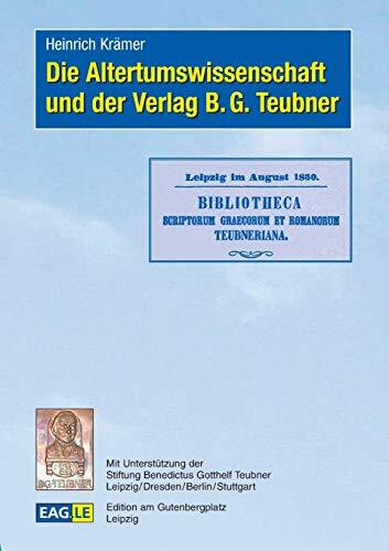 Die Altertumswissenschaft und der Verlag B. G. Teubner (EAGLE-ESSAY)