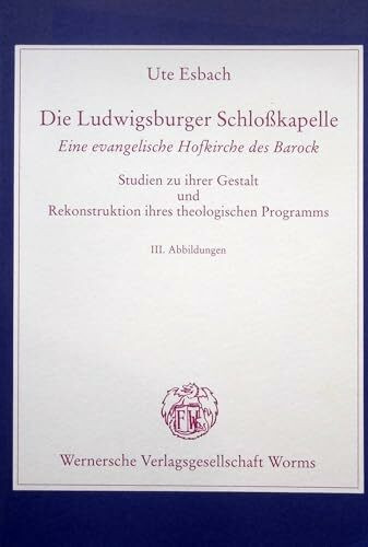 Die Ludwigsburger Schlosskapelle: Eine evangelische Hofkirche des Barock. Studien zu ihrer Gestalt und Rekonstruktion ihres theologischen Programms (Manuskripte zur Kunstwissenschaft)
