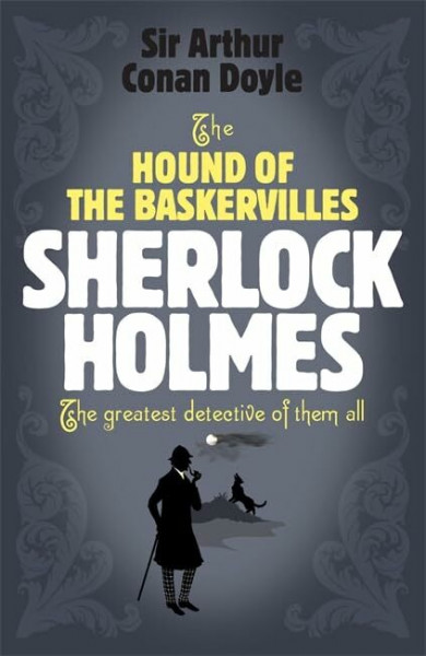 The Hound of the Baskervilles. Sherlock Holmes. The greatest detective of them all