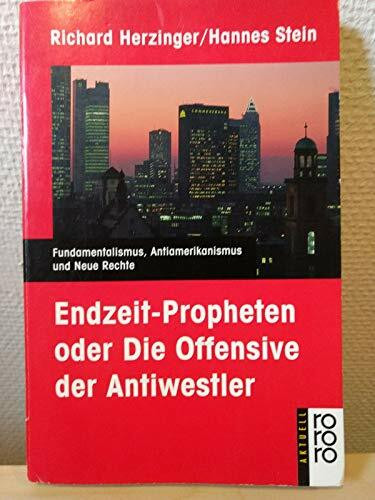 Endzeit-Propheten oder Die Offensive der Antiwestler: Fundamentalismus, Antiamerikanismus und Neue Rechte