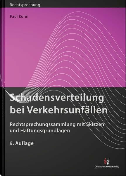 Schadensverteilung bei Verkehrsunfällen: Rechtsprechungssammlung mit Skizzen und Haftungsgrundlagen