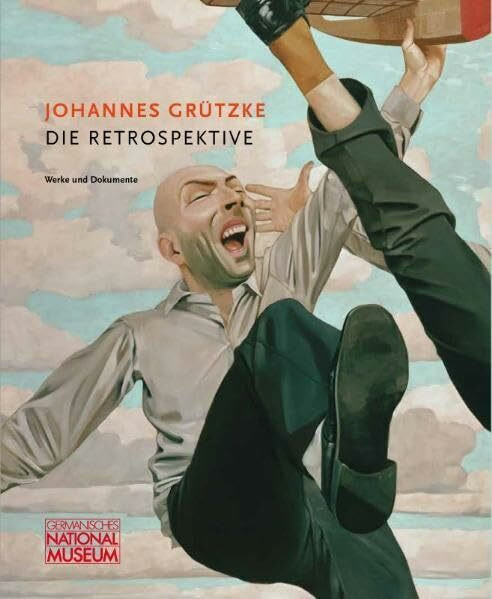 Johannes Grützke – Die Retrospektive: Begleitband zur Ausstellung im Germanischen Nationalmuseum, Nürnberg, 24. November 2011 bis 1. April 2012 (Werke und Dokumente / Neue Folge)