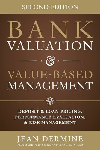 Bank Valuation and Value Based Management: Deposit and Loan Pricing, Performance Evaluation, and Risk, 2nd Edition: Deposit and Loan Pricing, Performance Evaluation, and Risk Management