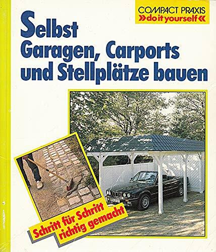 Selbst Garagen, Carports und Stellplätze bauen (Compact-Praxis "do it yourself")