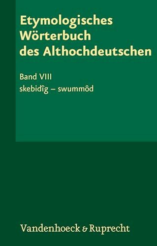 Etymologisches Wörterbuch des Althochdeutschen, Band 8: skebidîg – swummôd