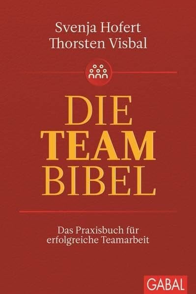 Die Teambibel: Das Praxisbuch für erfolgreiche Teamarbeit (Dein Business)