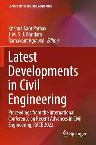 Latest Developments in Civil Engineering: Proceedings from the International Conference on Recent Advances in Civil Engineering, RACE 2022 (Lecture Notes in Civil Engineering, 352, Band 352)