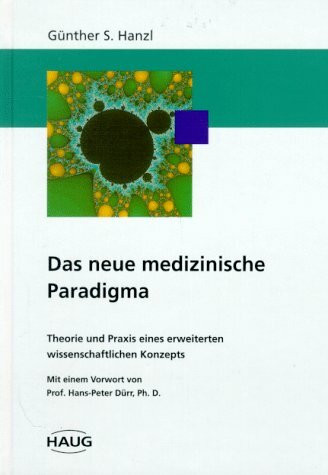 Das neue medizinische Paradigma. Theorie und Praxis eines erweiterten wissenschaftlichen Konzepts