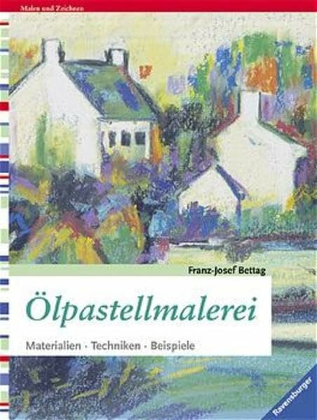 Ölpastellmalerei: Materialien - Techniken - Beispiele