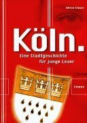 Köln. Eine Stadtgechichte für junge Leser