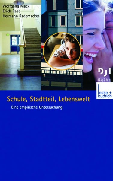 Schule, Stadtteil, Lebenswelt: Eine empirische Untersuchung (DJI - Reihe, Band 18)